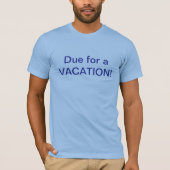 Due For Vacation T-Shirt (Voorkant)