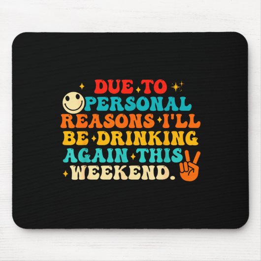 Due To Reasons I'll Be Drinking Again Funny Quote  Muismat (Voorkant)