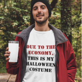 Due to the Economy, This is My Halloween Costume T-shirt