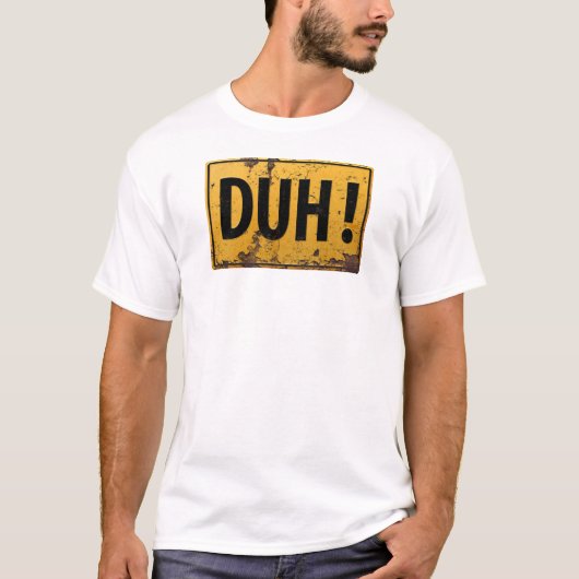 DUH! - Funny Metal Danger Attentie Joke Sign T-shirt (Voorkant)