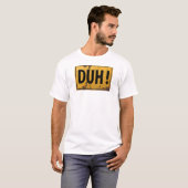 DUH! - Funny Metal Danger Attentie Joke Sign T-shirt (Voorkant volledig)