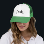 Duh meme trucker hat with funny quote trucker pet<br><div class="desc">Duh. meme trucker hat. Funny quote. Humorous apathetic saying / indifference expressie. Geeky gift idea for men and women. Verschillende houding / i don't care joke. Hilarious office humor for geek coworker, friend, familie, enz. Cool party hat.</div>