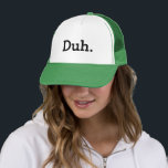 Duh meme trucker hat with funny quote trucker pet<br><div class="desc">Duh. meme trucker hat. Funny quote. Humorous apathetic saying / indifference expressie. Geeky gift idea for men and women. Verschillende houding / i don't care joke. Hilarious office humor for geek coworker,  friend,  familie,  enz. Cool party hat.</div>