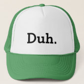 Duh. meme trucker hoed met grappige quote pet (Voorkant)
