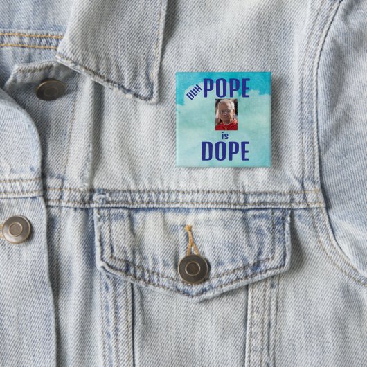 Duh Pope is Dope Button (In situ)