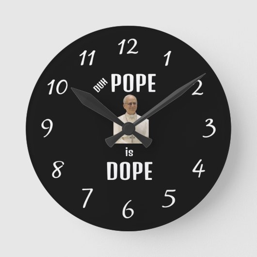 Duh Pope is Dope Clock Ronde Klok (Voorkant)