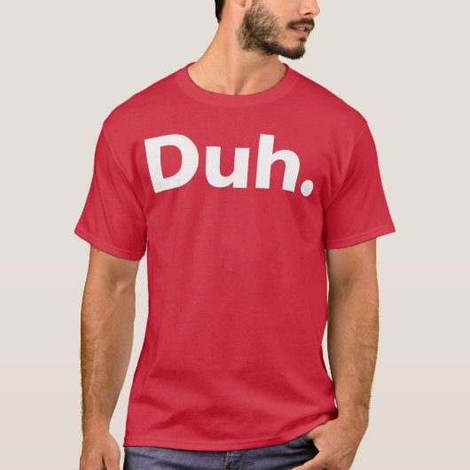 Duh sarcastisch cadeau t-shirt (Voorkant)