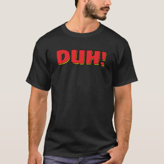 Duh! T-shirt