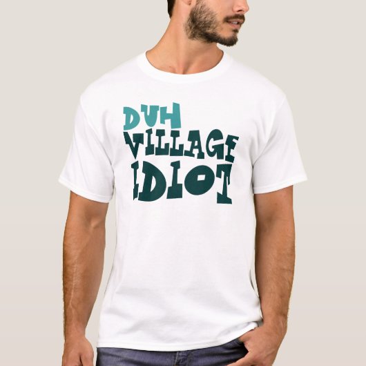 duh Village Idiot T-shirt (Voorkant)