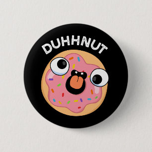 Duhh-nut Funny Gekke Donut Pun Dark BG Ronde Button 5,7 Cm