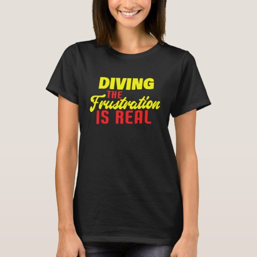 Duiken in de frustratie is echte duiker t-shirt (Voorkant)