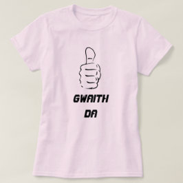 Duimen omhoog en gwaith da (goed werk) t-shirt
