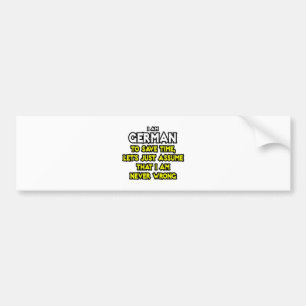 Duits...neem aan dat ik nooit ongelijk heb bumpersticker