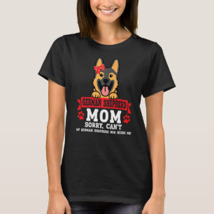 Duitse Herdershond Moeder Sorry Kan Mijn Hond Niet T-shirt