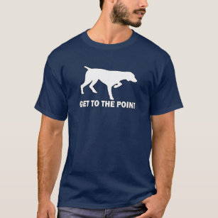 Duitse Shorthaired Pointer "Ga naar het punt" T-shirt