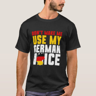 Duitsland, dwing me niet mijn Duitse stem te gebru T-shirt