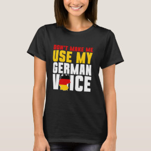 Duitsland, dwing me niet mijn Duitse stem te gebru T-shirt