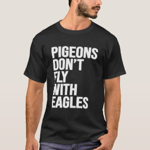 Duiven vliegen niet met Eagles Motivatie training T-shirt