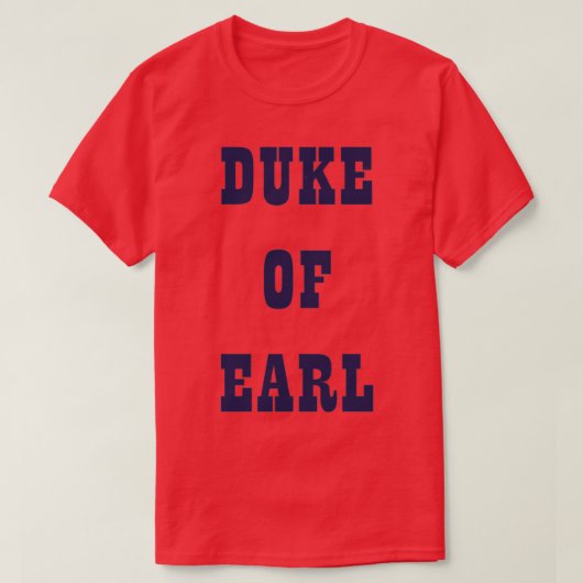 Duke of Earl Seen in Carry on Behind, gedragen doo T-shirt (Design voorkant)