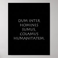 Dum inter homines sumus colamus humanitatem