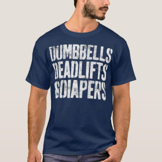 Dumbbells Deadlifts En Luiers Gym Papa Mam T-shirt