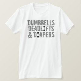 Dumbbells, dodeliften en luiers T-shirt
