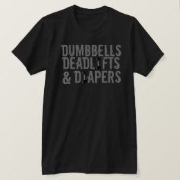 Dumbbells, dodeliften en luiers T-shirt