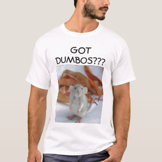 DUMBO RAT GOT DUMBOS?? T-SHIRT
