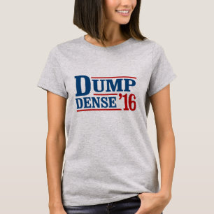 Dump Dense 2016 -- Anti-Trump - T-shirt
