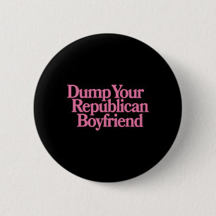 Dump je Republikeinse Boyfriend Protesteer Weersta Ronde Button 5,7 Cm