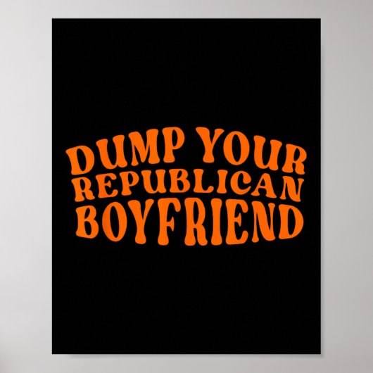 Dump je Republikeinse vriend grappige Pro-Choice D Poster (Voorkant)