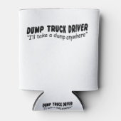 Dump Truck chauffeur "Ik neem een dump overal" Blikjeskoeler (Voorkant)