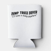 Dump Truck chauffeur "Ik neem een dump overal" Blikjeskoeler (Achterkant)