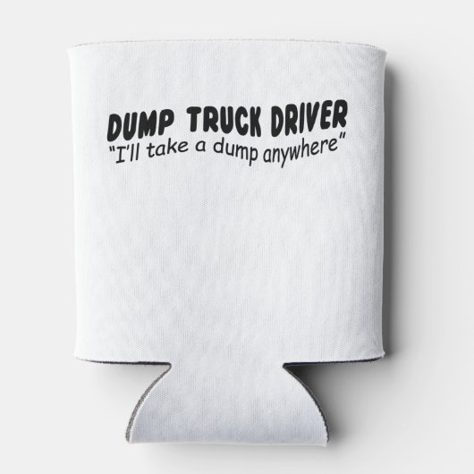 Dump Truck chauffeur "Ik neem een dump overal" Blikjeskoeler (Achterkant)