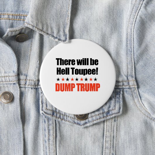 Dump Trump - Er zal hel Toupee zijn Ronde Button 4,0 Cm (In situ)