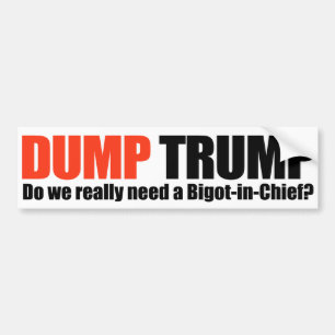 DUMP TRUMP - Hebben we een bigot-in-chief nodig -. Bumpersticker