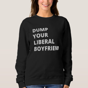 Dump Your Liberal Boyvriend Trui