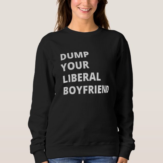 Dump Your Liberal Boyvriend Trui (Voorkant)