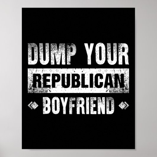 Dump Your Republican Boyfriend Funny 1  Poster (Voorkant)
