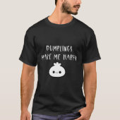 Dumplings maken me blij met Chinees eten T-shirt (Voorkant)