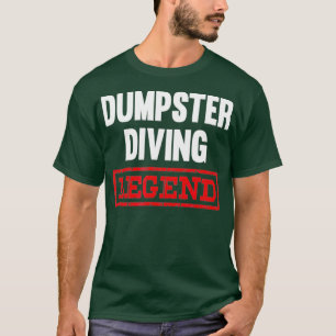 Dumpster Diving Legend Tshirt Garbage Diver