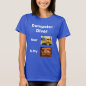 Dumpster duiker je afval is mijn schatje T-shirt (Voorkant)