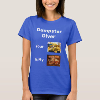Dumpster duiker je afval is mijn schatje T-shirt