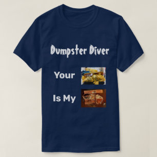 Dumpster duiker je afval is mijn schatje T-shirt