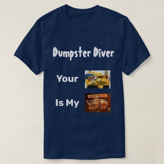 Dumpster duiker je afval is mijn schatje T-shirt (Design voorkant)