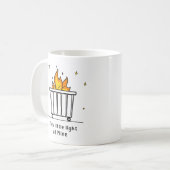 Dumpster Fire, dit kleine lichtje van mij Koffiemok (Voorkant links)