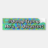 #DumpTrump He's a Disaster!  Bumpersticker (Voorkant)