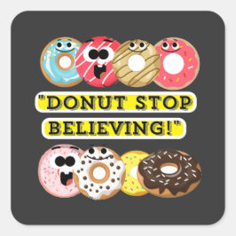 Dunot Stop Geloven - donuts quote shirt Vierkante Sticker