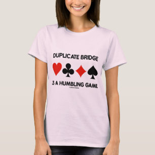 Duplicate Bridge is een vernederend spel (kaarteen T-shirt