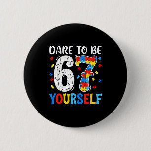 Durf 67 zes zeven puzzel autisme bewustzijn te zij ronde button 5,7 cm